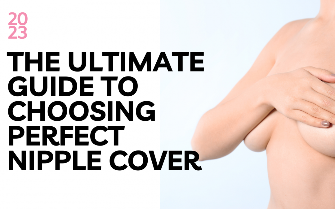 NIPPLE COVER ULTIMATE GUIDE